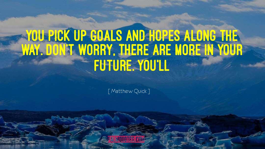 Goals And Aspirations quotes by Matthew Quick
