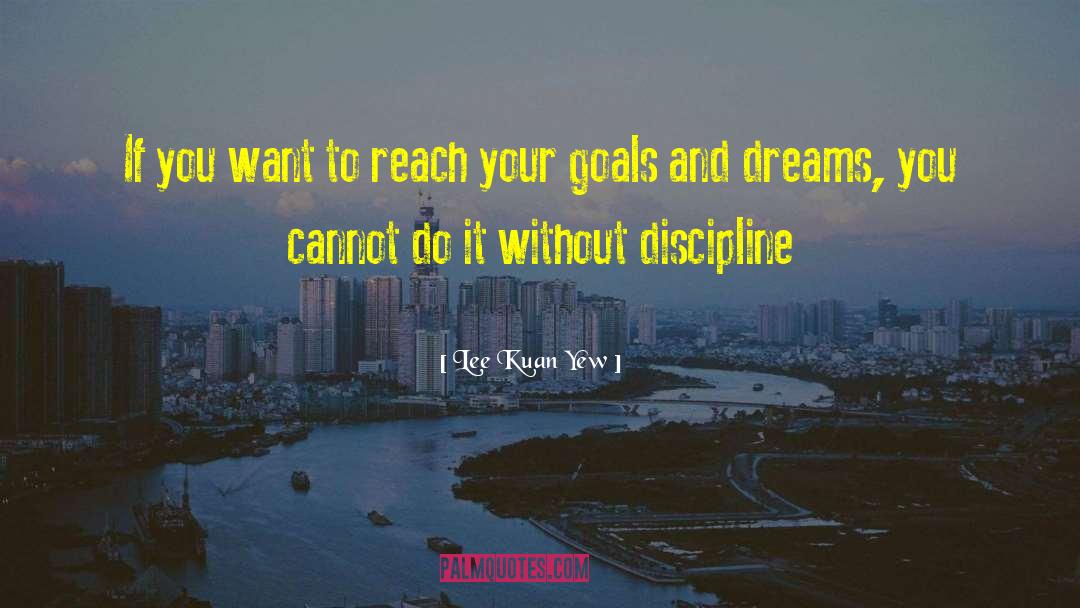 Goals And Dreams quotes by Lee Kuan Yew