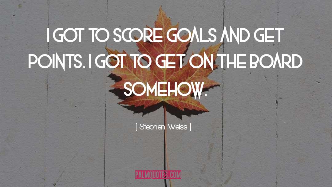 Goals And Objectives quotes by Stephen Weiss