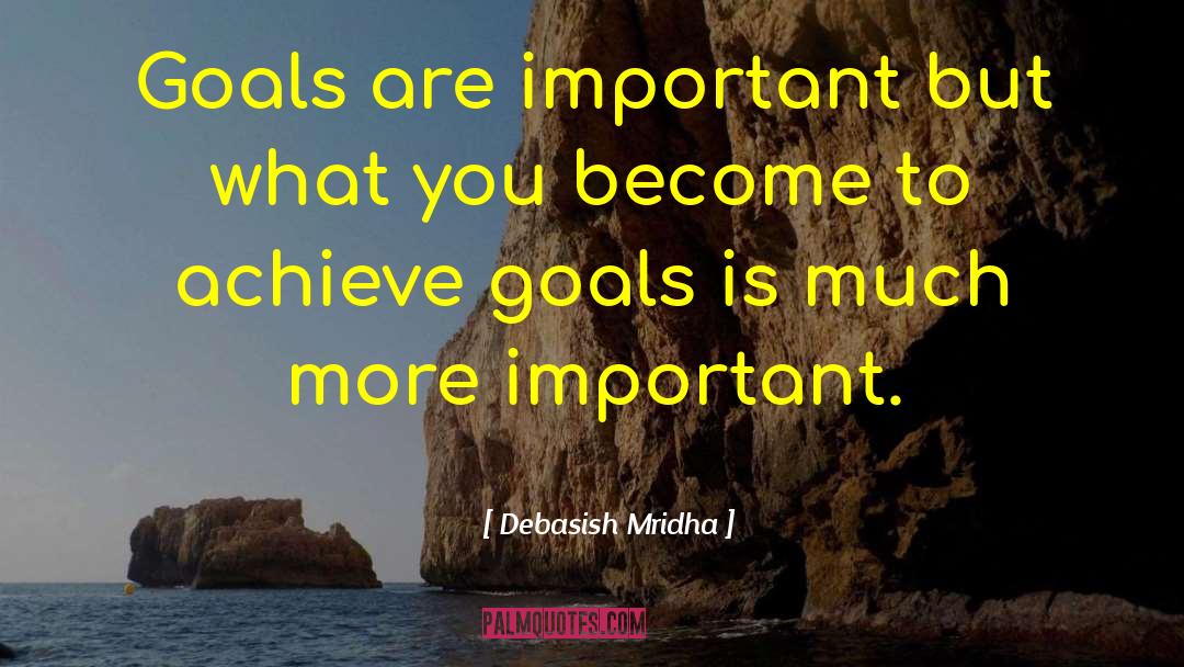 Goals Are Important quotes by Debasish Mridha