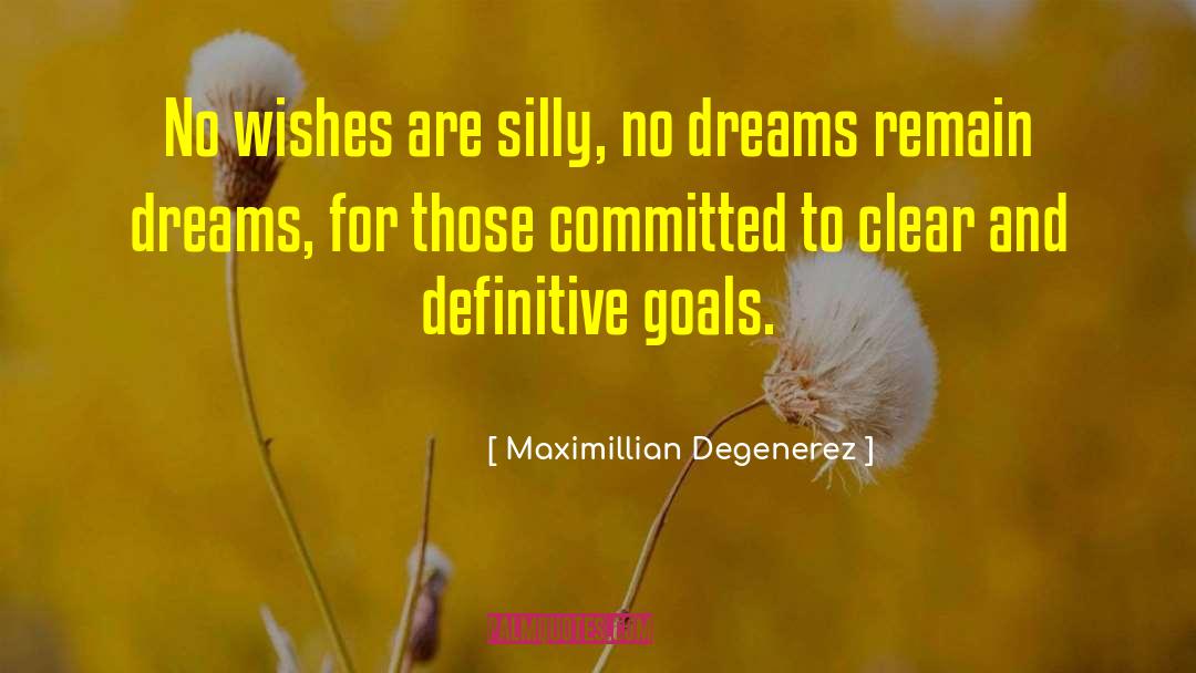 Goals Dreams quotes by Maximillian Degenerez