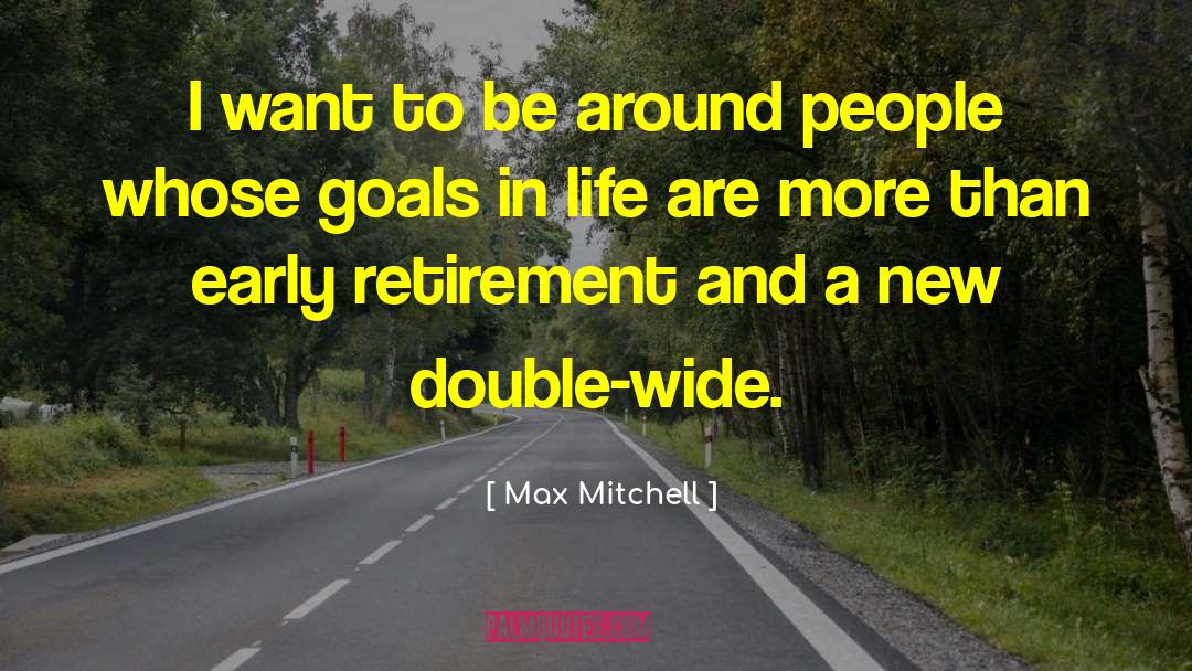 Goals In Life quotes by Max Mitchell