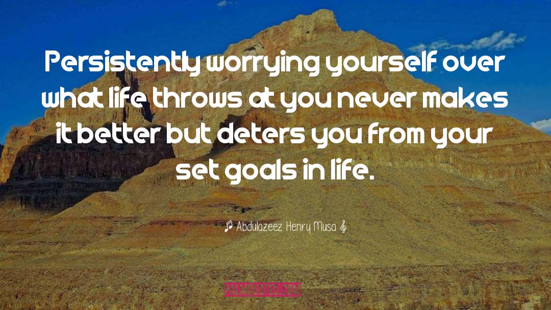 Goals In Life quotes by Abdulazeez Henry Musa