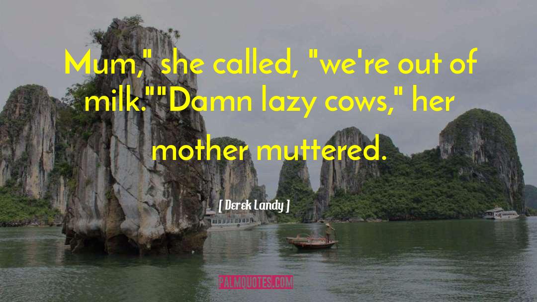 Goat Milk quotes by Derek Landy