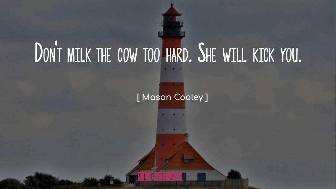 Goat Milk quotes by Mason Cooley