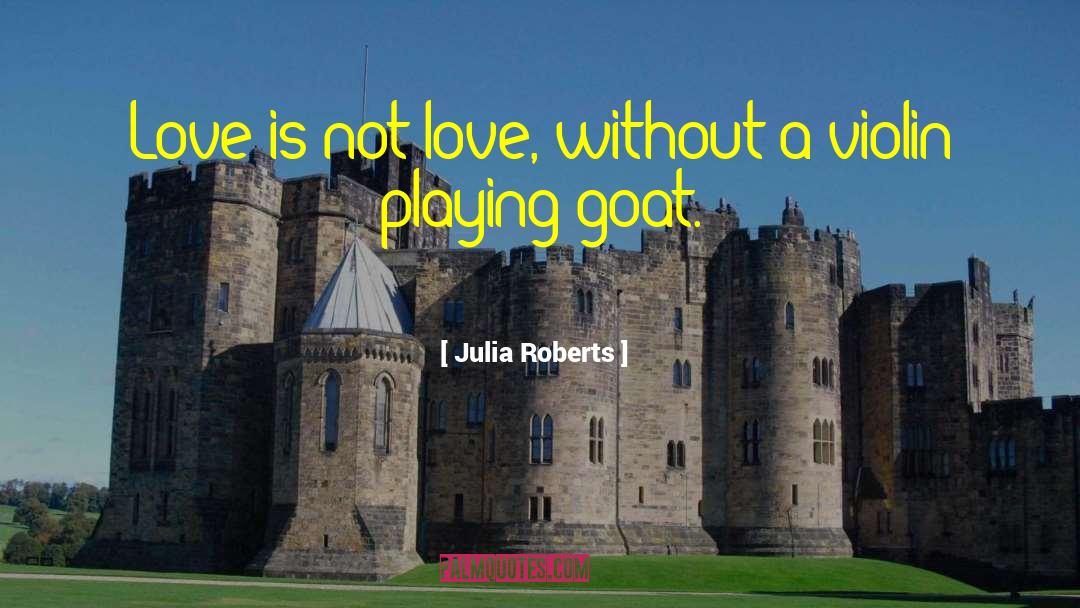 Goat quotes by Julia Roberts