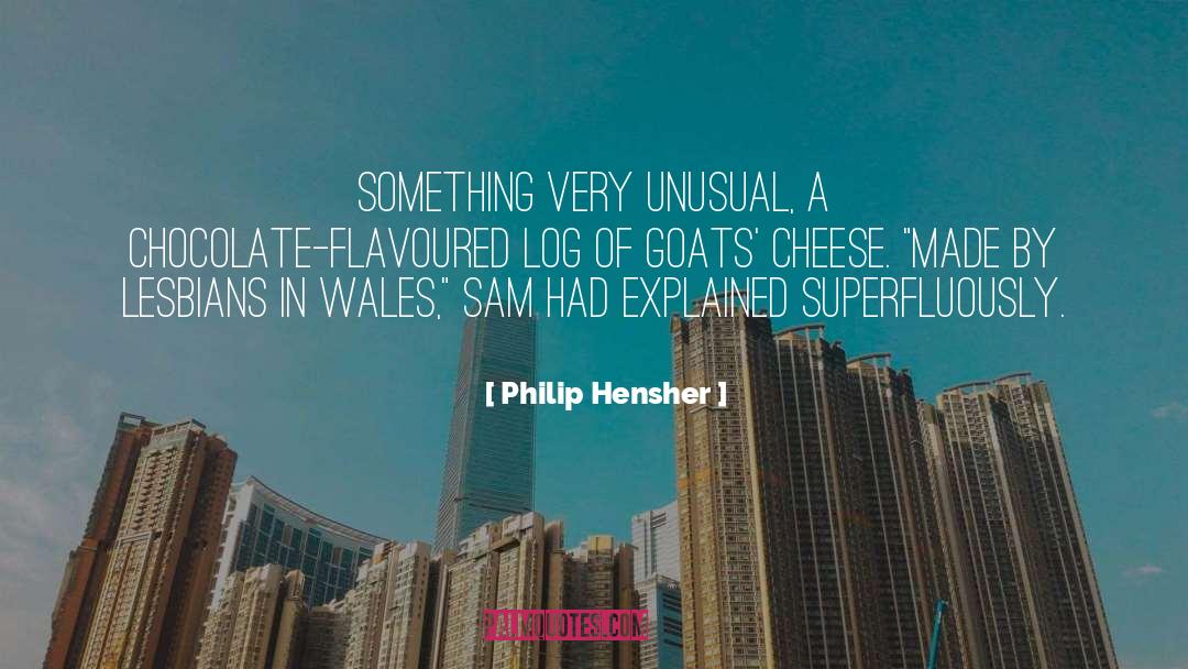 Goats Cheese quotes by Philip Hensher