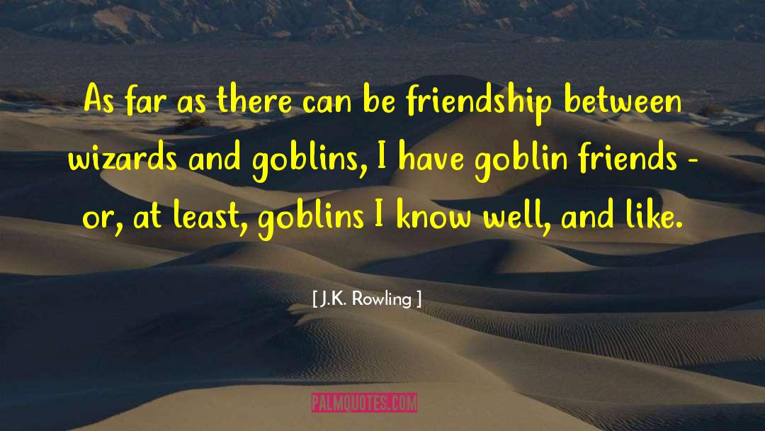 Goblin Like Creatures quotes by J.K. Rowling