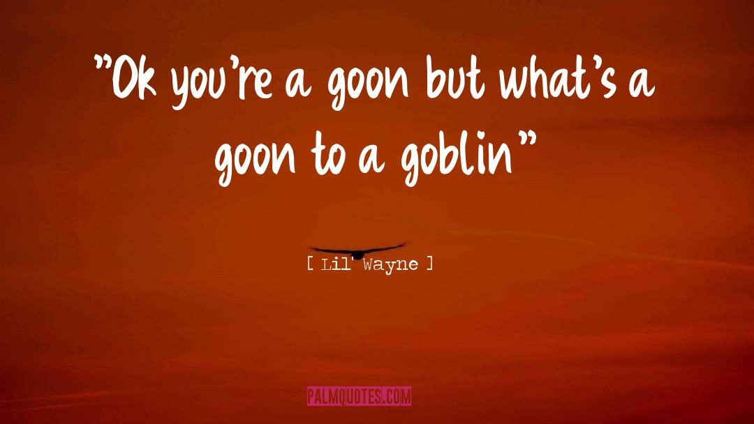 Goblin quotes by Lil' Wayne