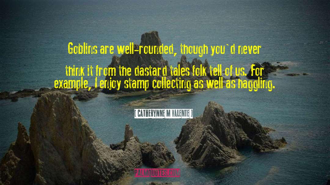 Goblins quotes by Catherynne M Valente