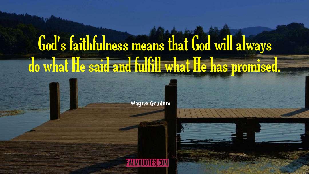 God 27s Faithfulness quotes by Wayne Grudem