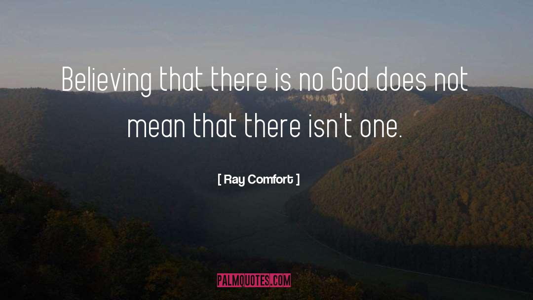 God Believing quotes by Ray Comfort