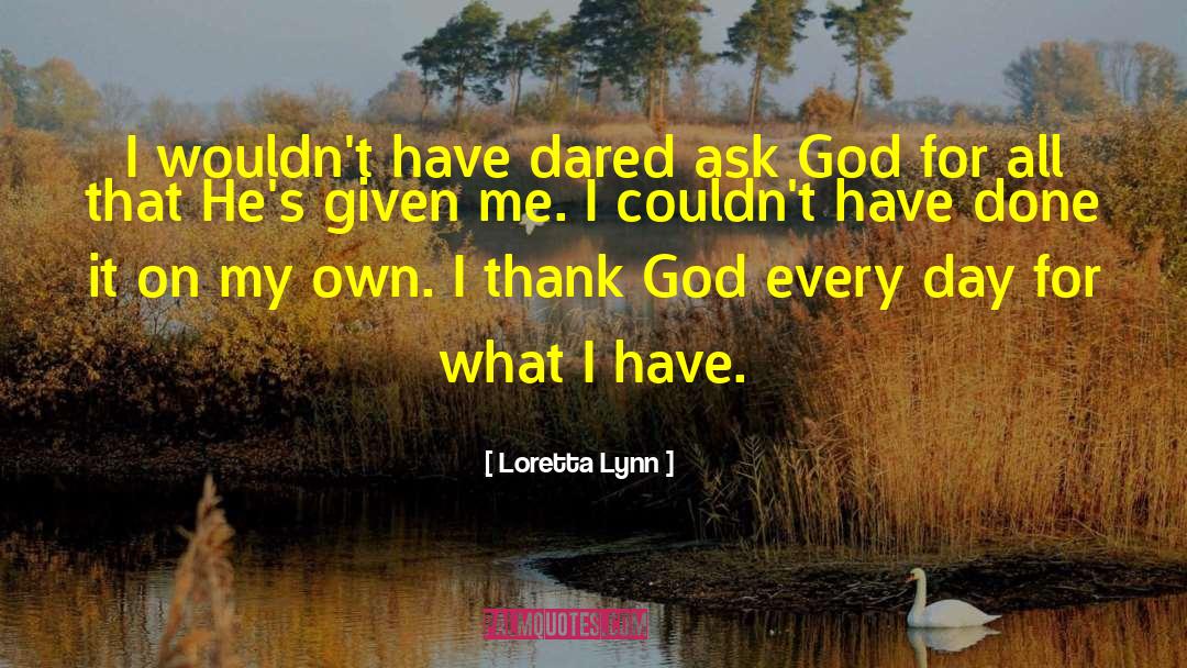 God Believing quotes by Loretta Lynn