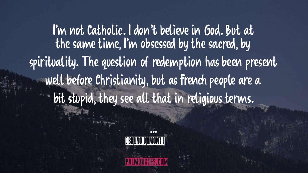 God Catholic quotes by Bruno Dumont