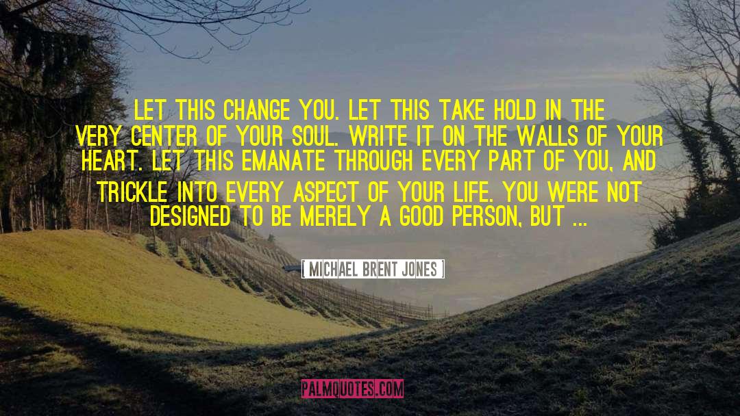 God Change My Heart quotes by Michael Brent Jones