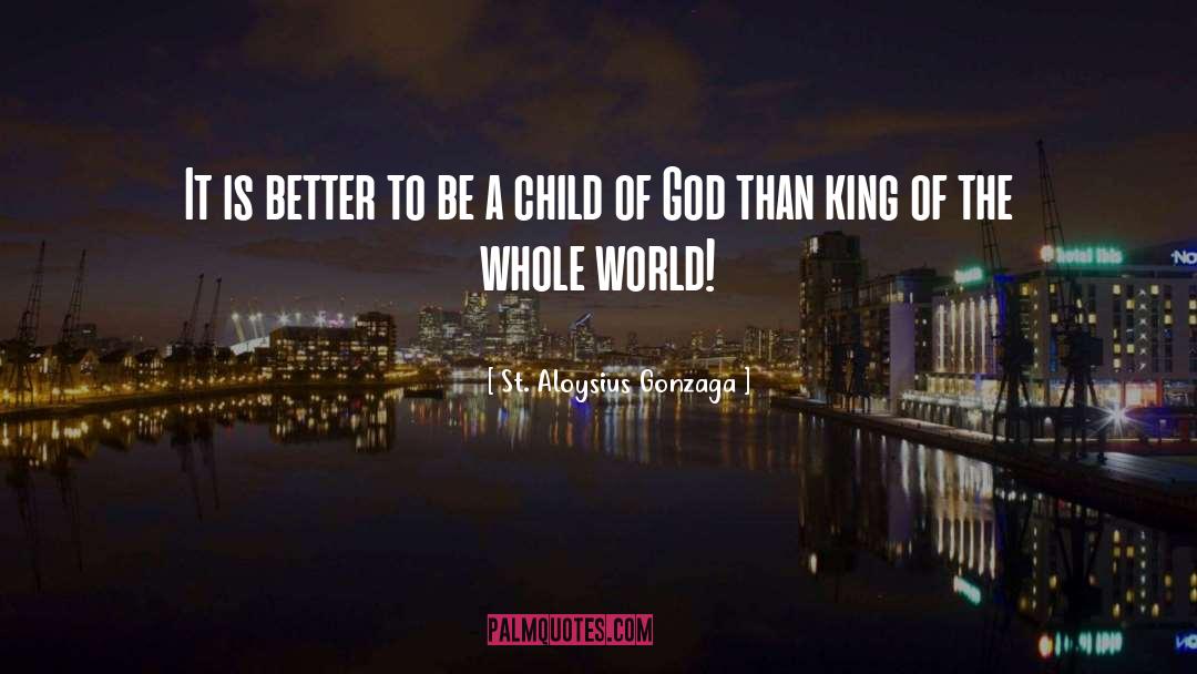 God Children King World Love quotes by St. Aloysius Gonzaga