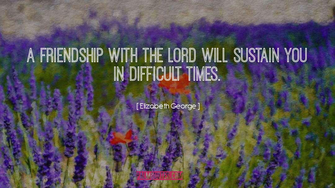 God Difficult Times quotes by Elizabeth George