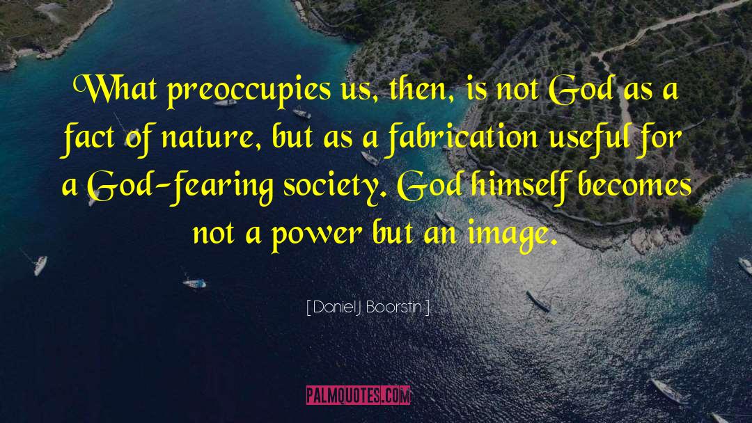 God Fearing quotes by Daniel J. Boorstin