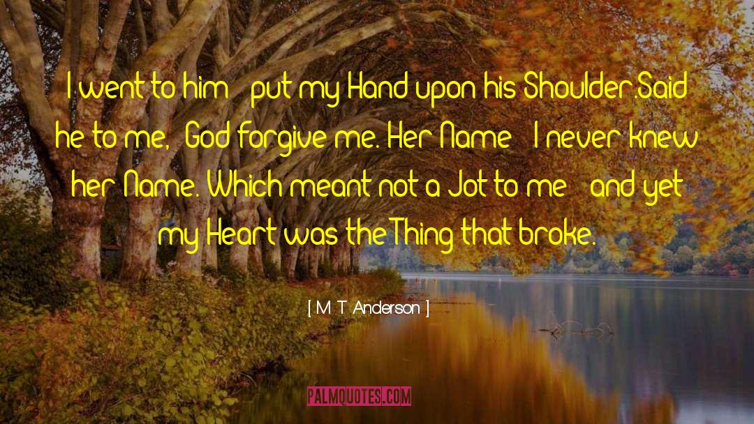 God Forgive Me quotes by M T Anderson