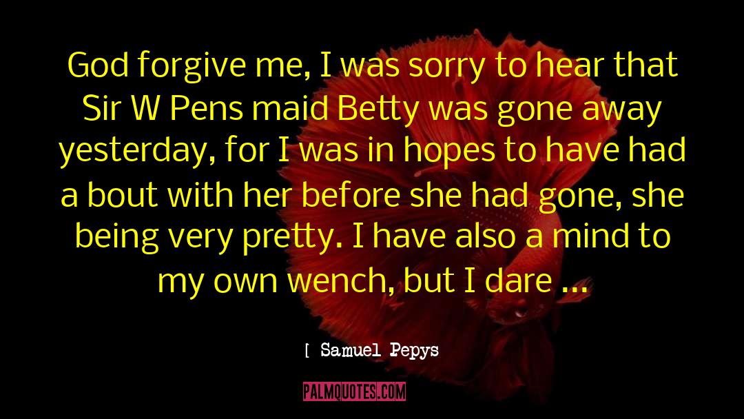 God Forgive Me quotes by Samuel Pepys