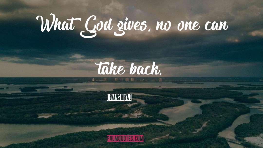 God Gives quotes by Evans Biya