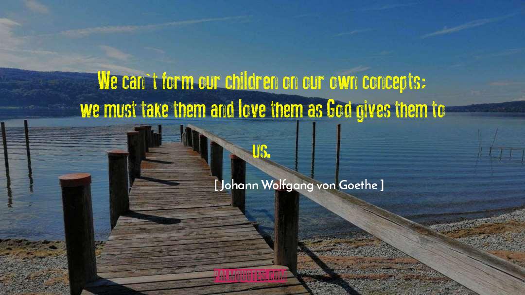 God Gives quotes by Johann Wolfgang Von Goethe