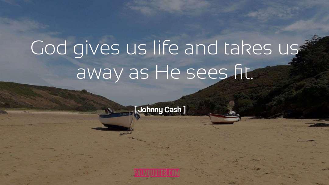 God Gives quotes by Johnny Cash