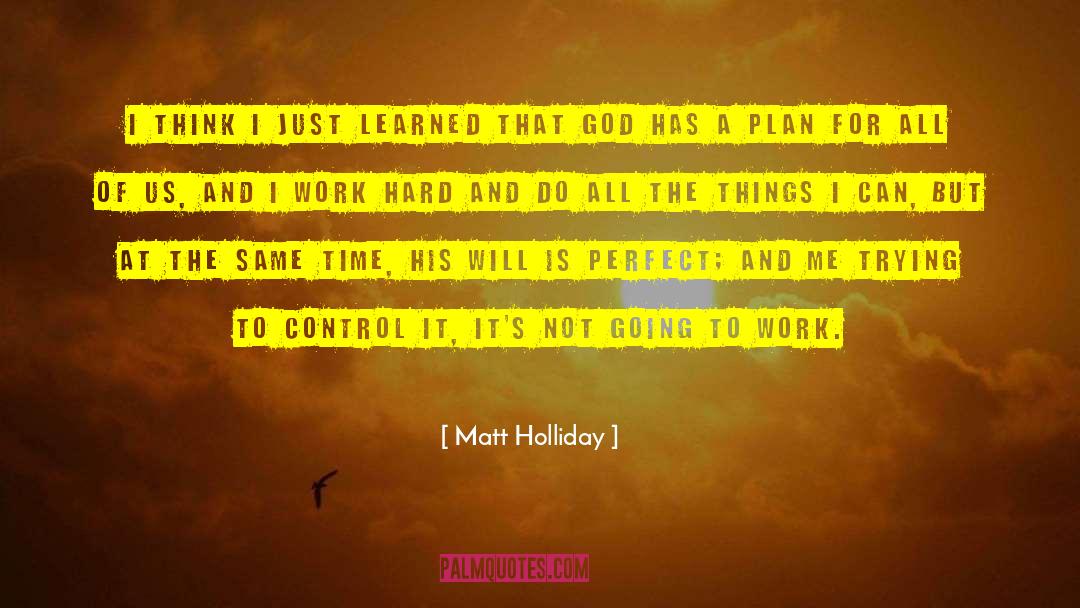 God Has A Plan quotes by Matt Holliday