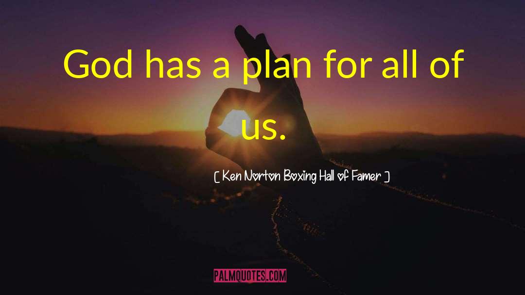 God Has A Plan quotes by Ken Norton Boxing Hall Of Famer