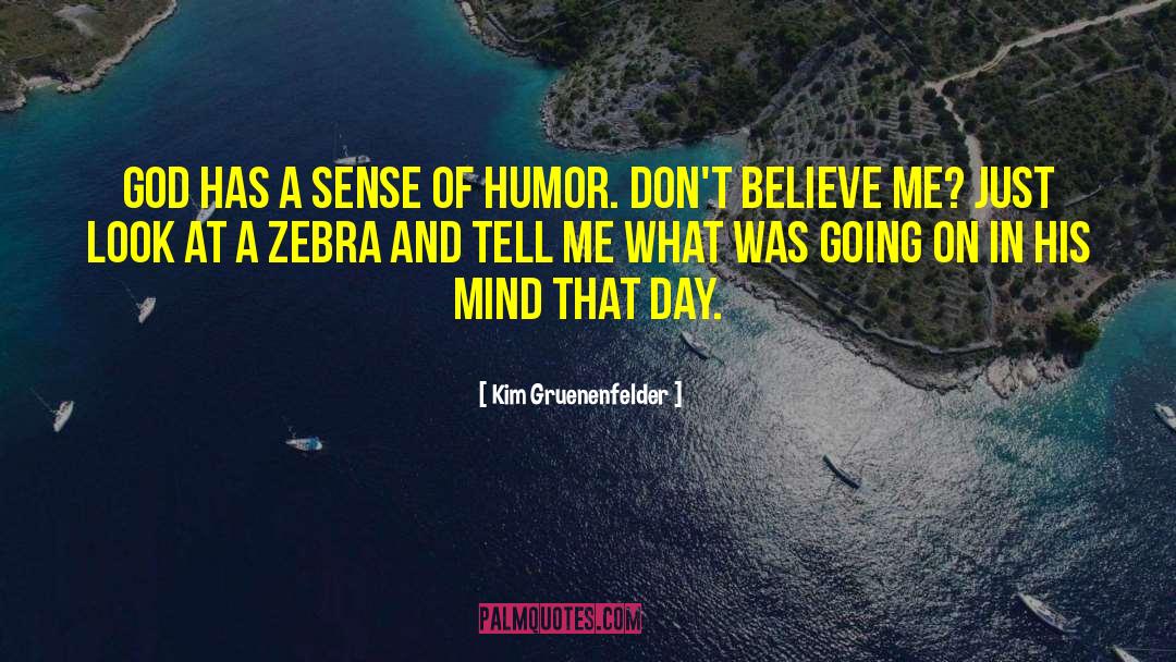 God Has A Sense Of Humor quotes by Kim Gruenenfelder