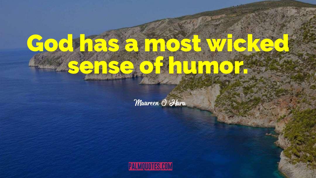 God Has A Sense Of Humor quotes by Maureen O'Hara