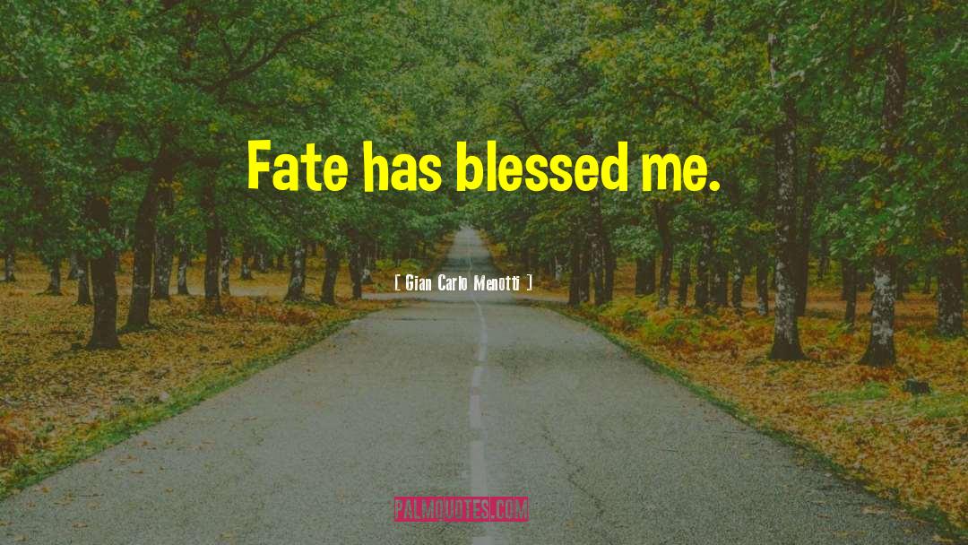 God Has Blessed Me quotes by Gian Carlo Menotti