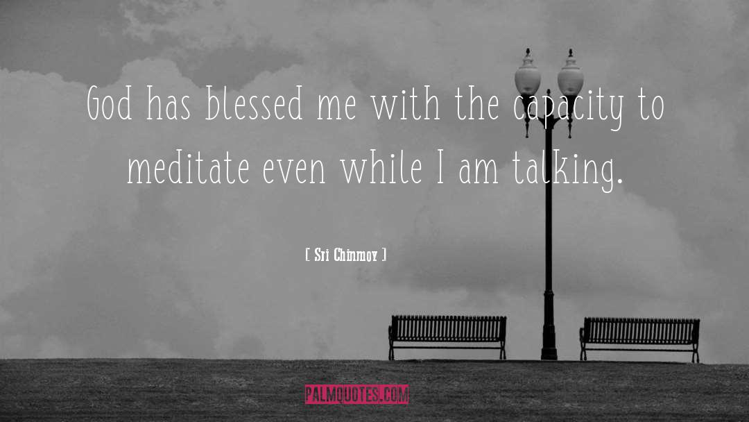 God Has Blessed Me quotes by Sri Chinmoy