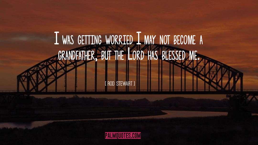 God Has Blessed Me quotes by Rod Stewart