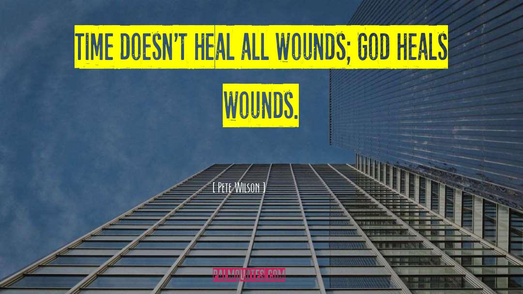 God Heals quotes by Pete Wilson