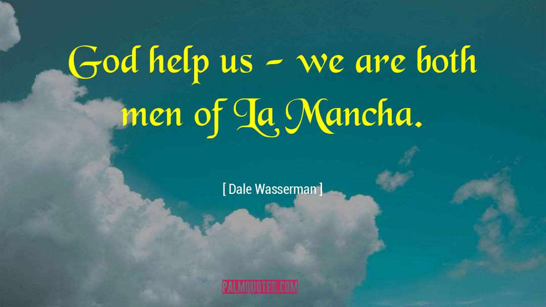 God Help Us quotes by Dale Wasserman