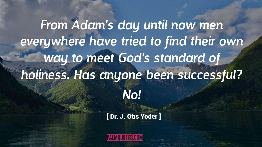 God Holiness quotes by Dr. J. Otis Yoder