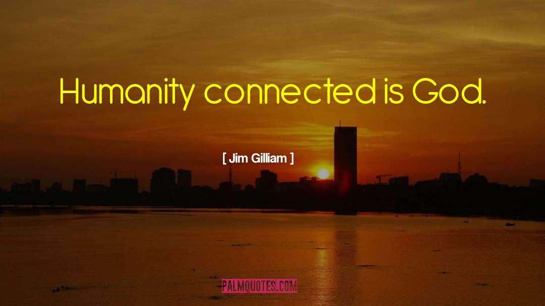 God Humanity quotes by Jim Gilliam