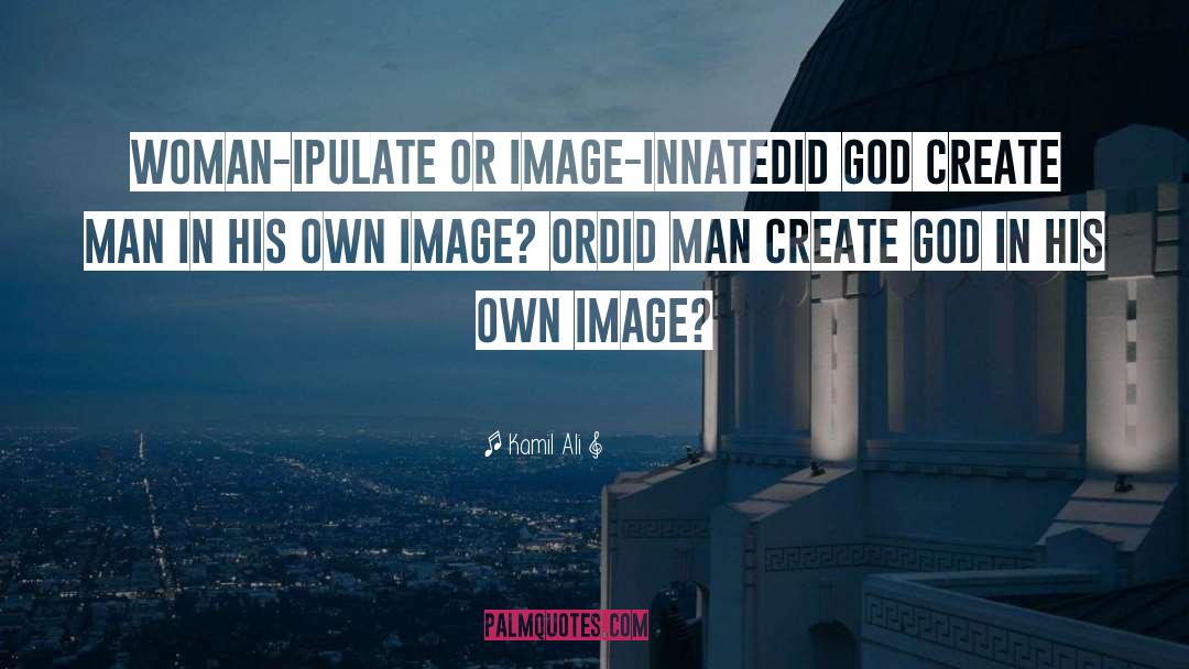 God Image quotes by Kamil Ali