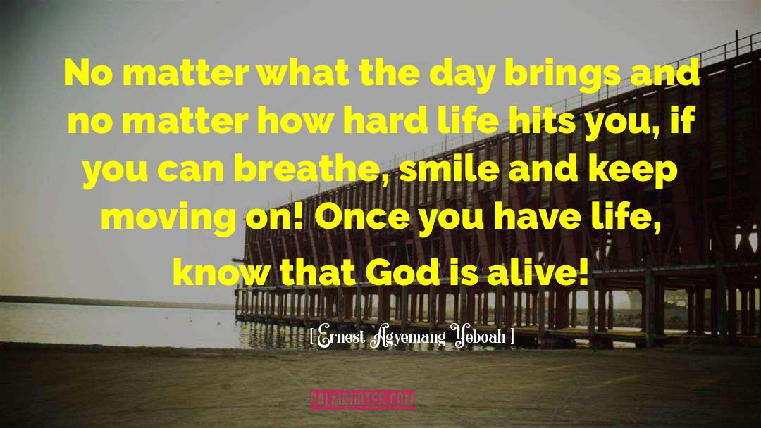 God Is Alive quotes by Ernest Agyemang Yeboah