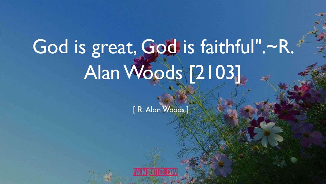 God Is Faithful quotes by R. Alan Woods