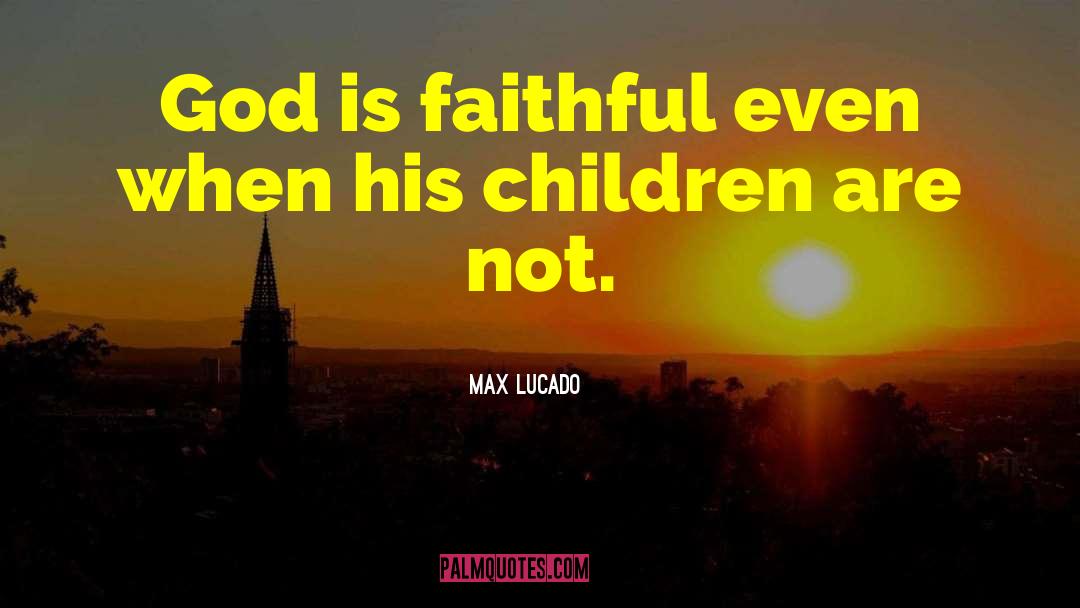 God Is Faithful quotes by Max Lucado