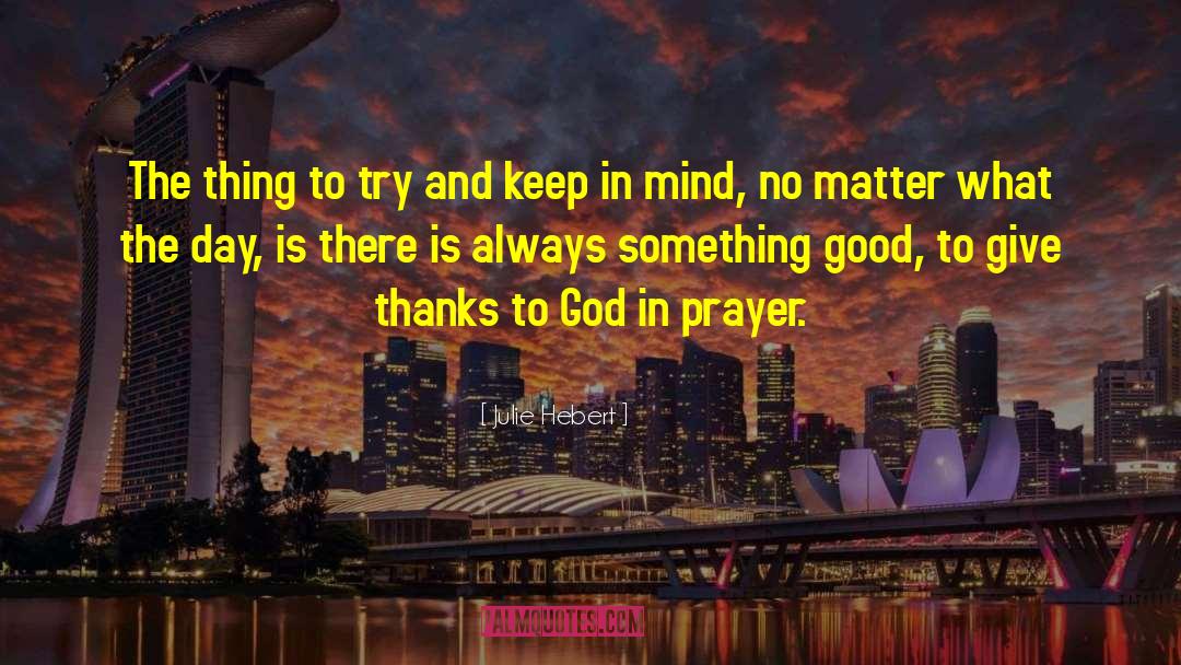 God Is Good Prayer Answered quotes by Julie Hebert