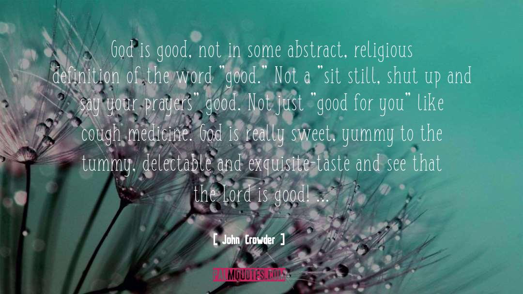 God Is Good quotes by John Crowder