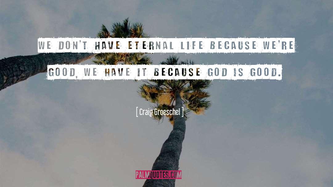 God Is Good quotes by Craig Groeschel