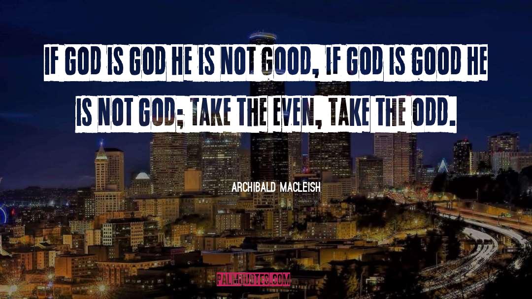 God Is Good quotes by Archibald MacLeish