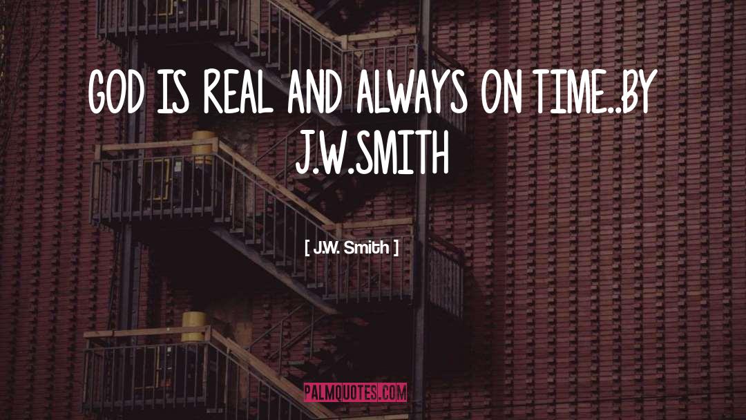 God Is Real quotes by J.W. Smith