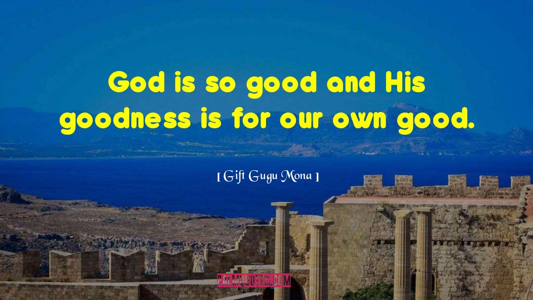 God Is So Good quotes by Gift Gugu Mona