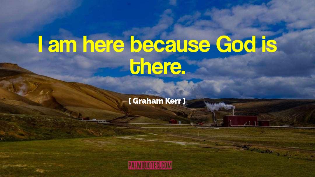 God Is There quotes by Graham Kerr
