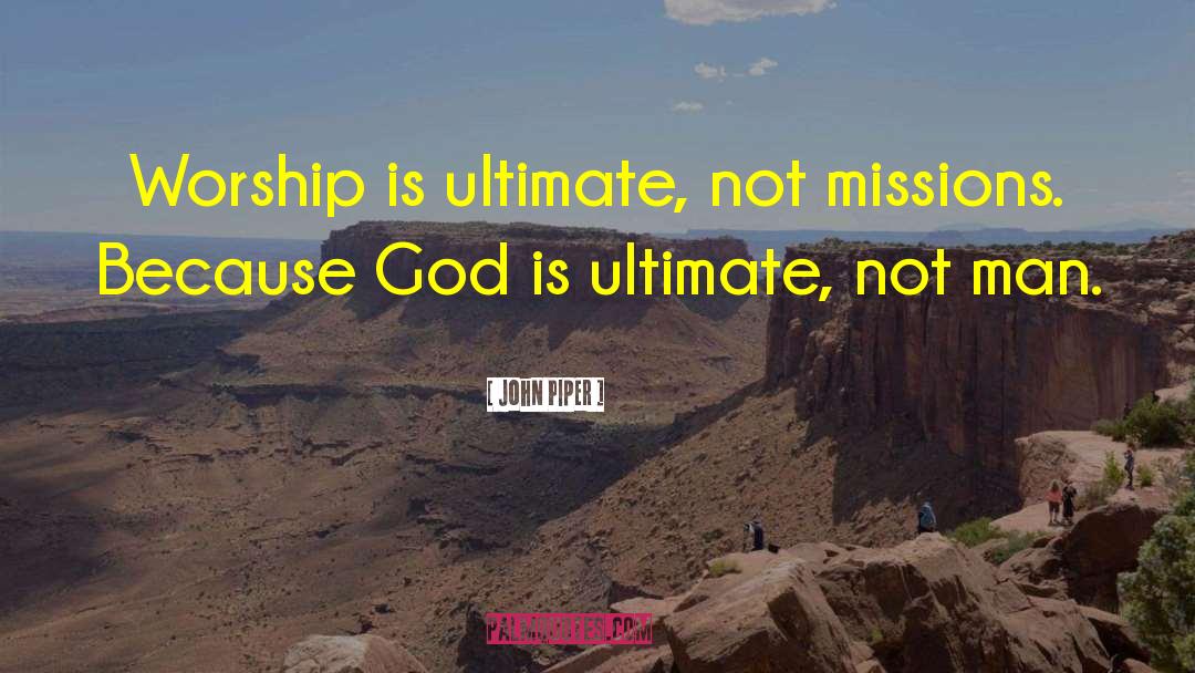 God Is Ultimate quotes by John Piper